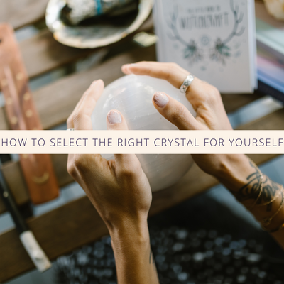 How To Select The Right Crystal For Yourself