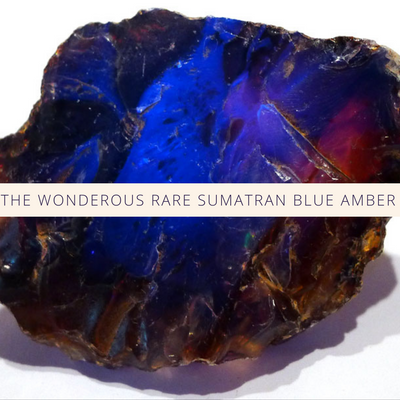 The Wonderous Rare Sumatran Blue Amber