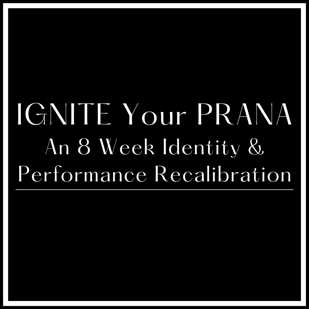 IGNITE Your PRANA - An 8 Week Identity & Performance Recalibration